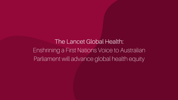 The Lancet: Enshrining a First Nations Voice to Australian Parliament will advance global health equity