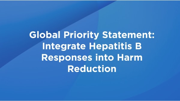 Global Priority Statement: Integrate Hepatitis B Responses into Harm Reduction